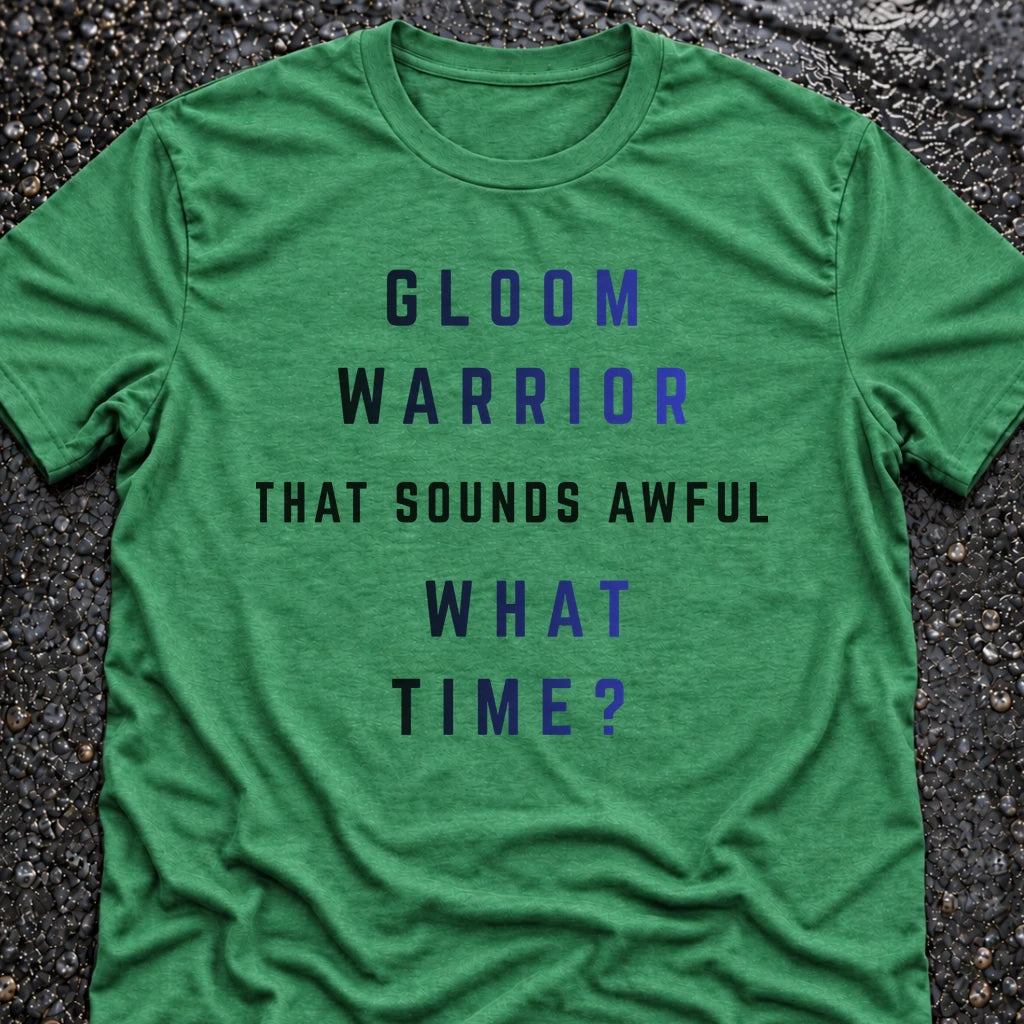GLOOM WARRIOR, WHAT TIME? T-SHIRT