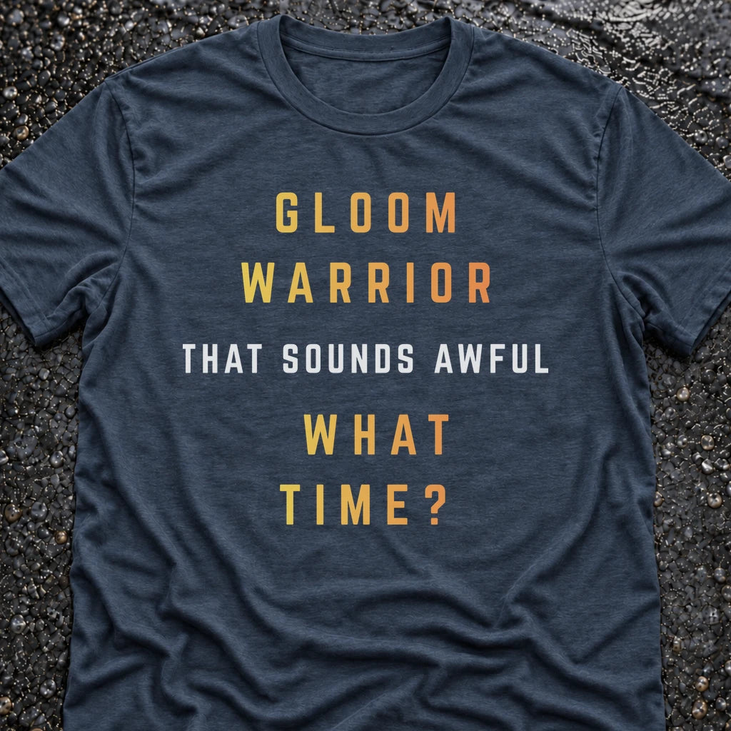 GLOOM WARRIOR, WHAT TIME? T-SHIRT