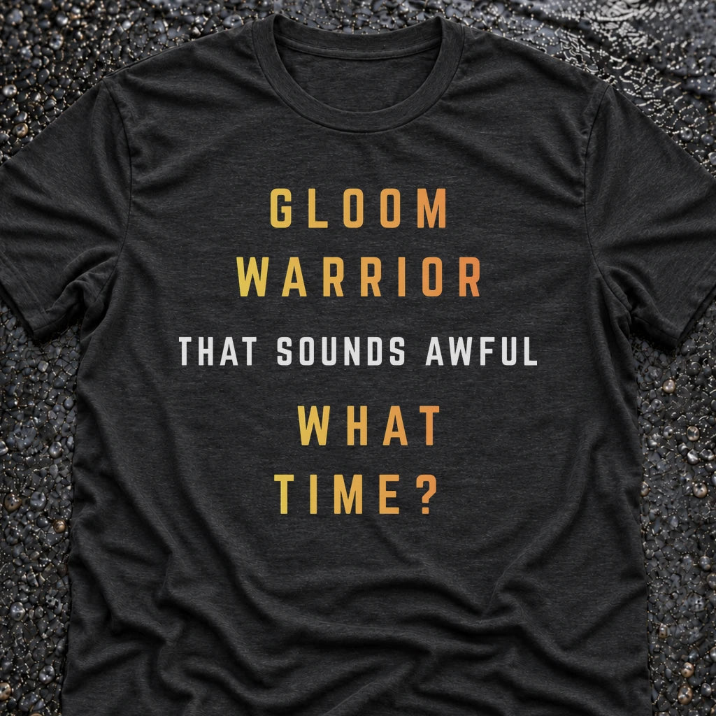GLOOM WARRIOR, WHAT TIME? T-SHIRT