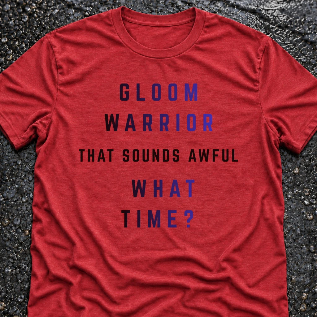 GLOOM WARRIOR, WHAT TIME? T-SHIRT