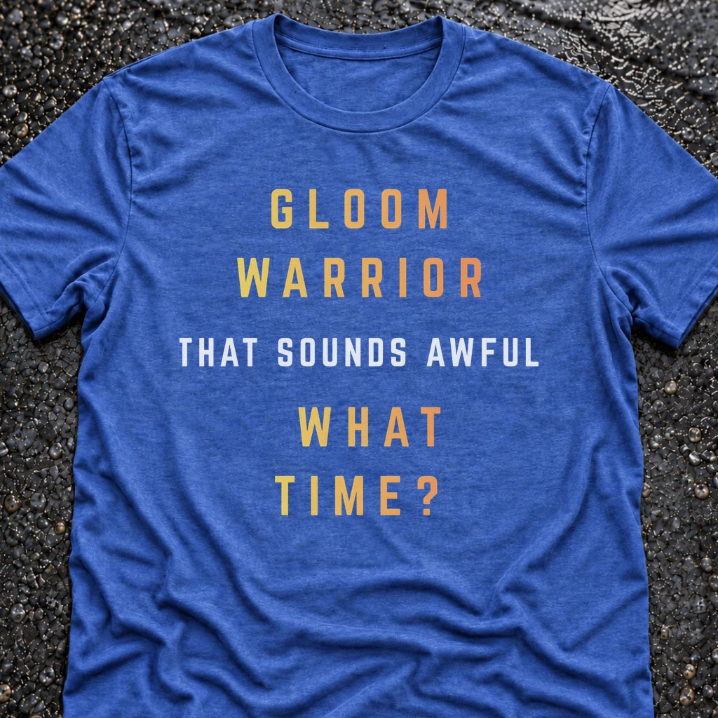 GLOOM WARRIOR, WHAT TIME? T-SHIRT