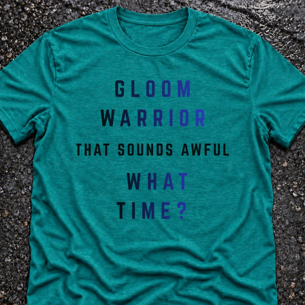 GLOOM WARRIOR, WHAT TIME? T-SHIRT