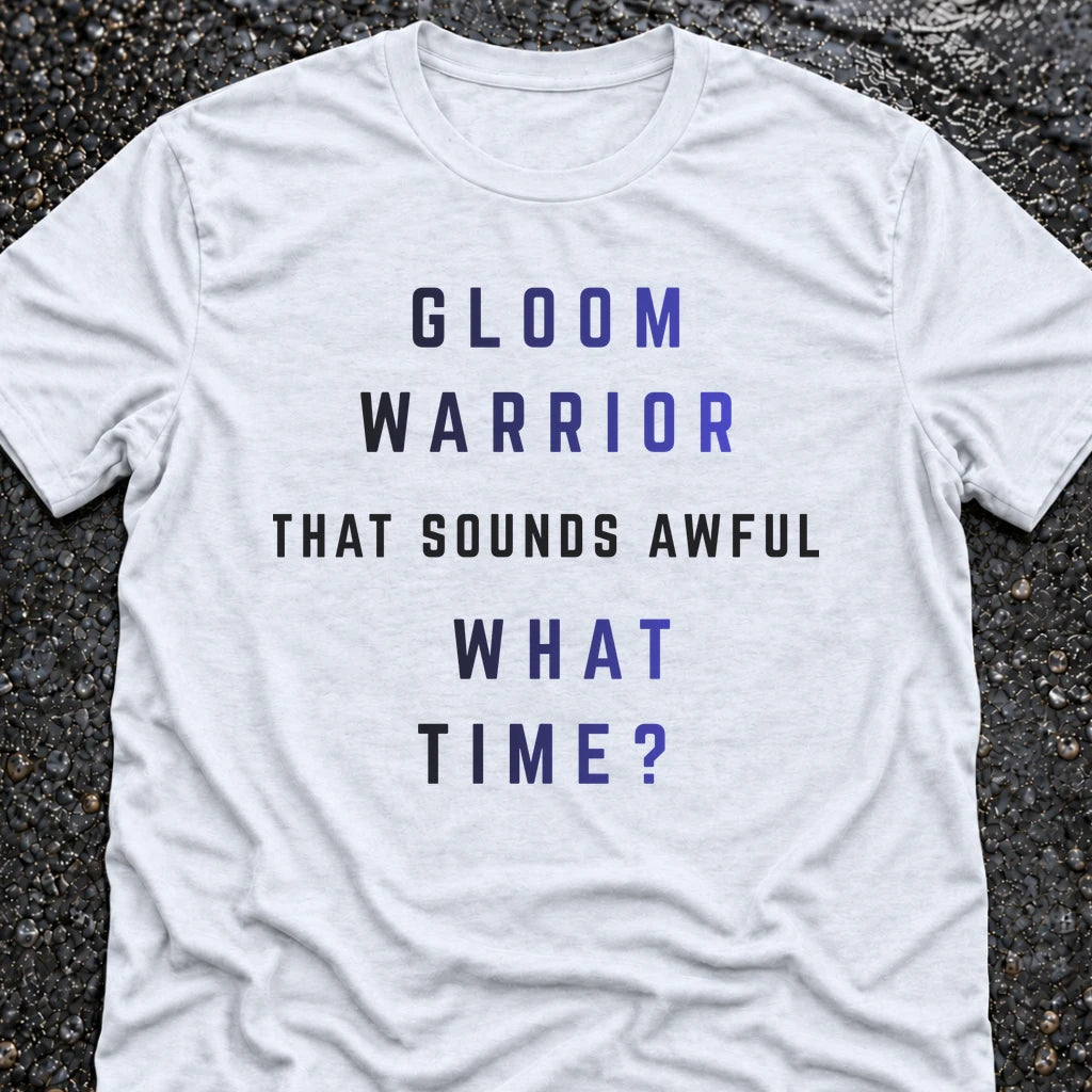 GLOOM WARRIOR, WHAT TIME? T-SHIRT