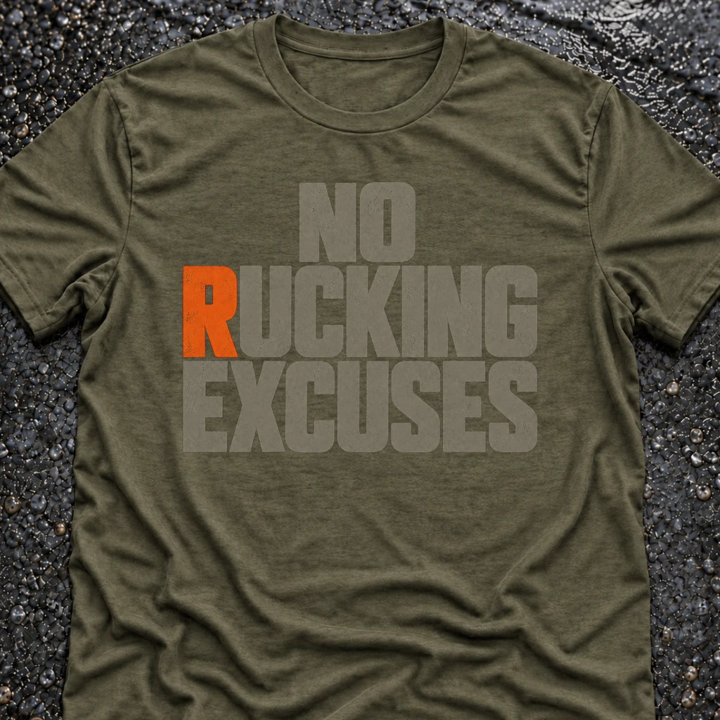 NO RUCKING EXCUSES T-SHIRT