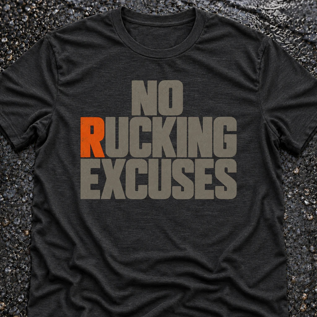 NO RUCKING EXCUSES T-SHIRT