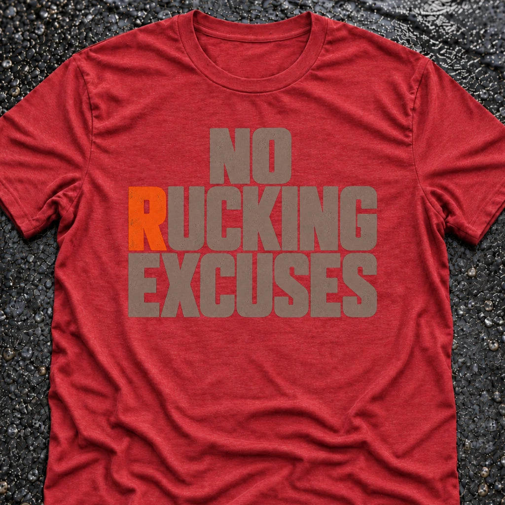 NO RUCKING EXCUSES T-SHIRT