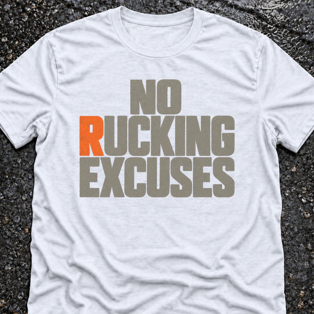 NO RUCKING EXCUSES T-SHIRT