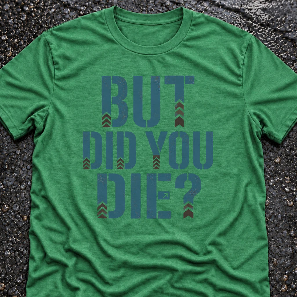 Freedom Ops BUT DID YOU DIE T-shirt in envy green