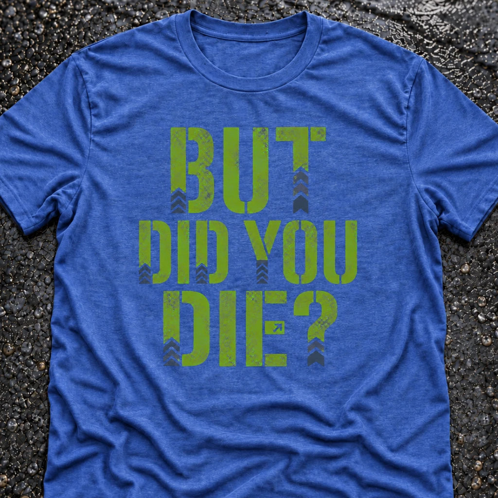 Freedom Ops BUT DID YOU DIE T-shirt in vintage royal