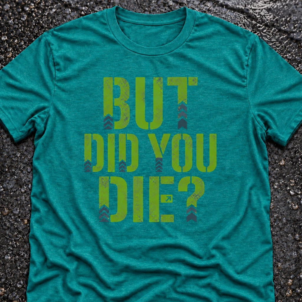 Freedom Ops BUT DID YOU DIE T-shirt in vintage turquoise