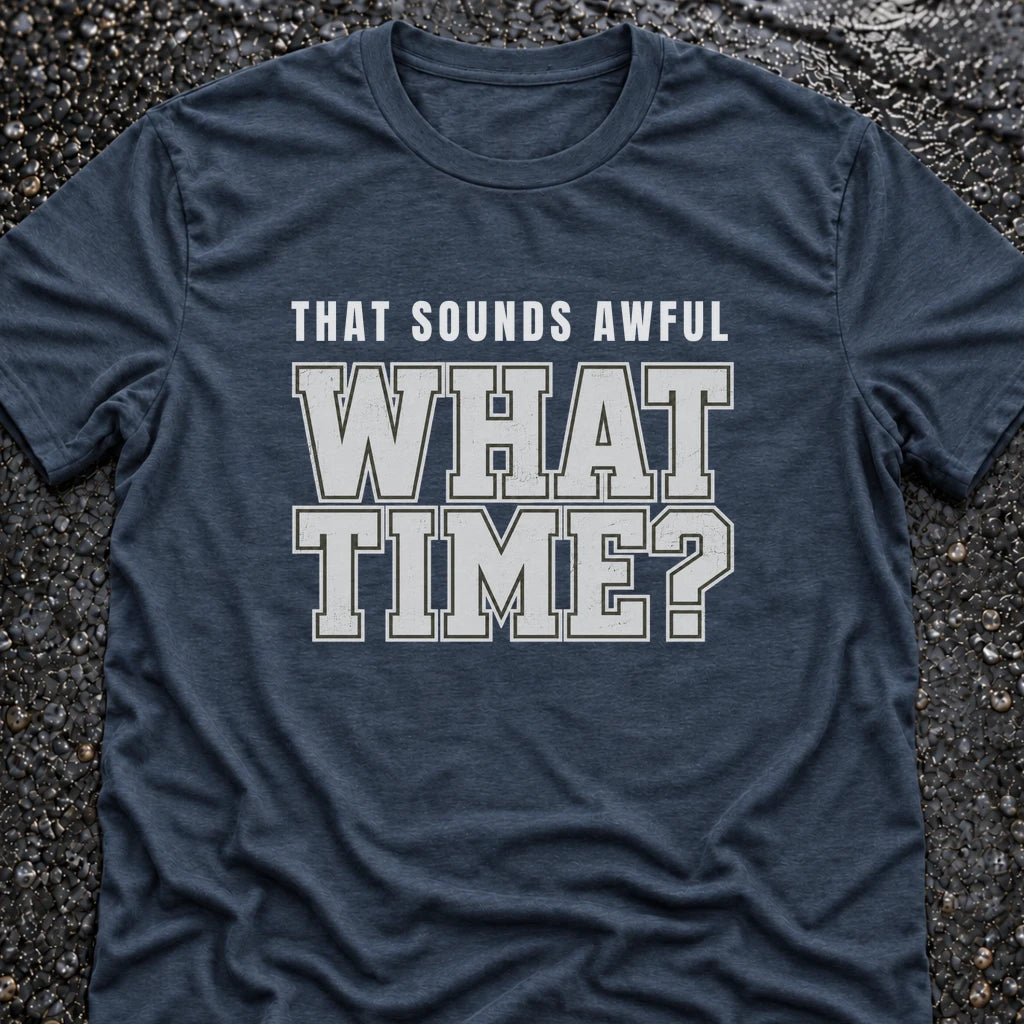 Freedom Ops THAT SOUNDS AWFUL. WHAT TIME? T-shirt in indigo