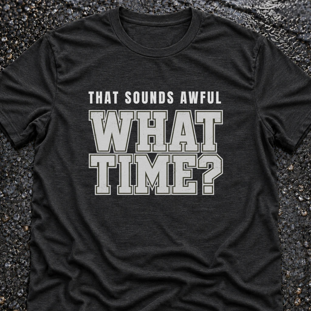 Freedom Ops THAT SOUNDS AWFUL. WHAT TIME? T-shirt in vintage black