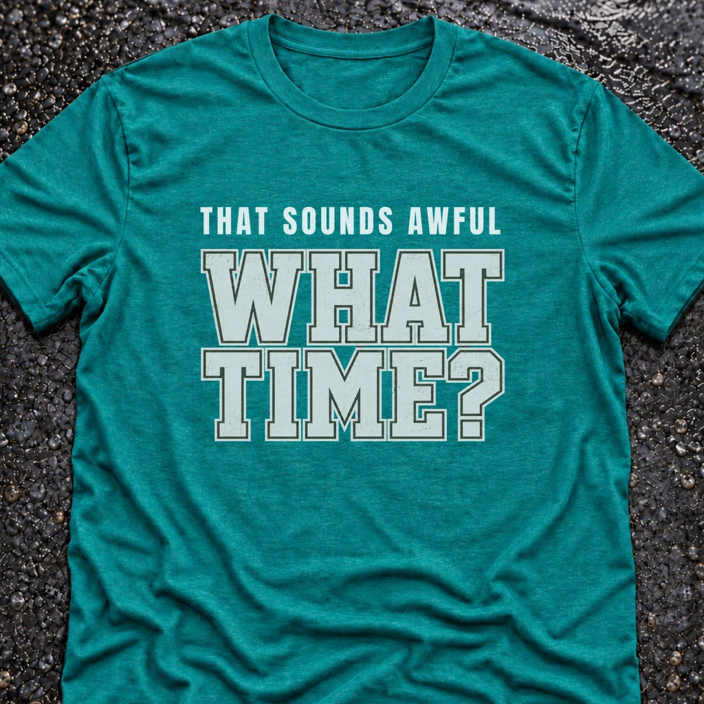 Freedom Ops THAT SOUNDS AWFUL. WHAT TIME? T-shirt in vintage turquoise